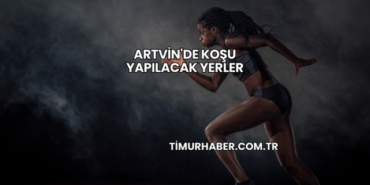 Artvin'de Koşu Yapılacak Yerler