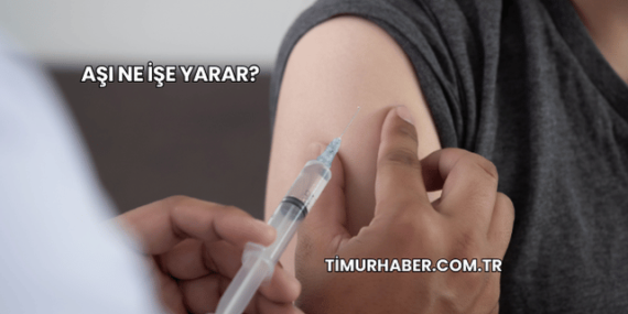 Aşı Ne İşe Yarar?