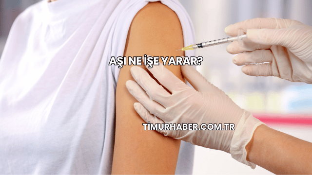 Aşı Ne İşe Yarar?