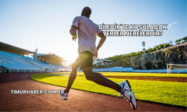 Bilecik'te Koşulacak Yerler Nerelerdir?