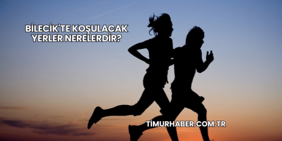 Bilecik’te Koşulacak Yerler Nerelerdir?