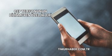Cep Telefonunun Bilinmeyen Özellikleri