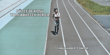 Düzce'de Koşu Yapılabilecek Yerler