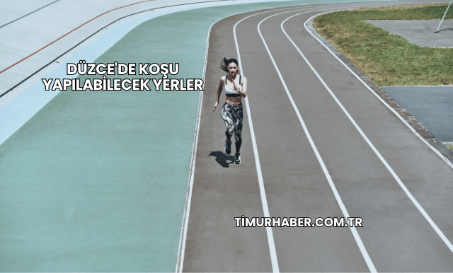 Düzce'de Koşu Yapılabilecek Yerler