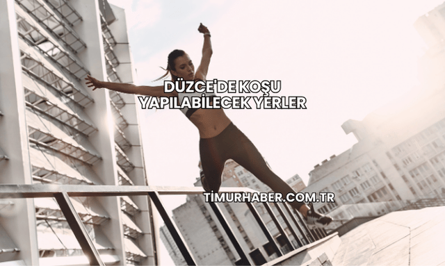 Düzce'de Koşu Yapılabilecek Yerler