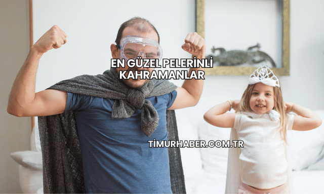 En Güzel Pelerinli Kahramanlar