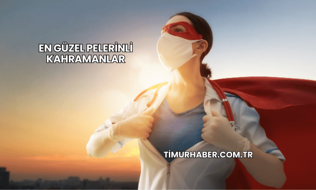 En Güzel Pelerinli Kahramanlar