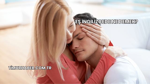 Eş İngilizcede Ne Demek?