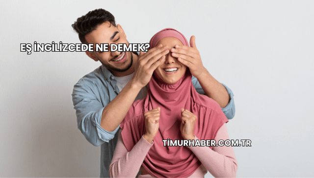 Eş İngilizcede Ne Demek?