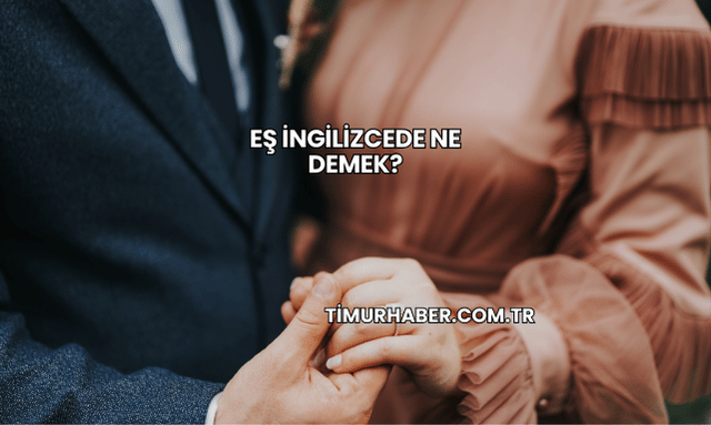 Eş İngilizcede Ne Demek?