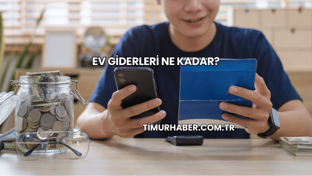Ev Giderleri Ne Kadar?