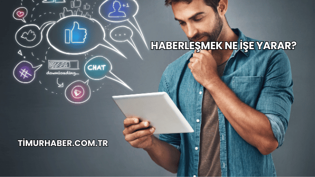 Haberleşmek Ne İşe Yarar?