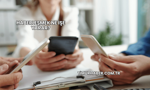 Haberleşmek Ne İşe Yarar?