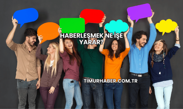 Haberleşmek Ne İşe Yarar?
