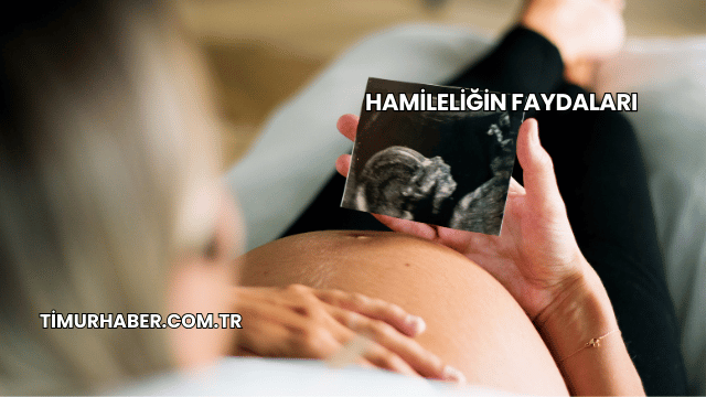 Hamileliğin Faydaları