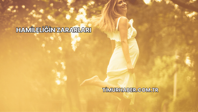 Hamileliğin Zararları