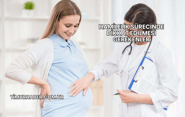 Hamilelik Sürecinde Dikkat Edilmesi Gerekenler