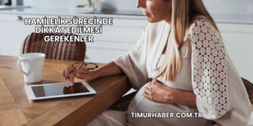 Hamilelik Sürecinde Dikkat Edilmesi Gerekenler