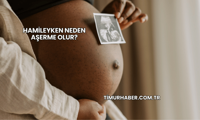 Hamileyken Neden Aşerme Olur?