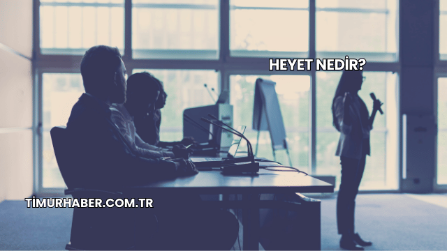 Heyet Nedir?