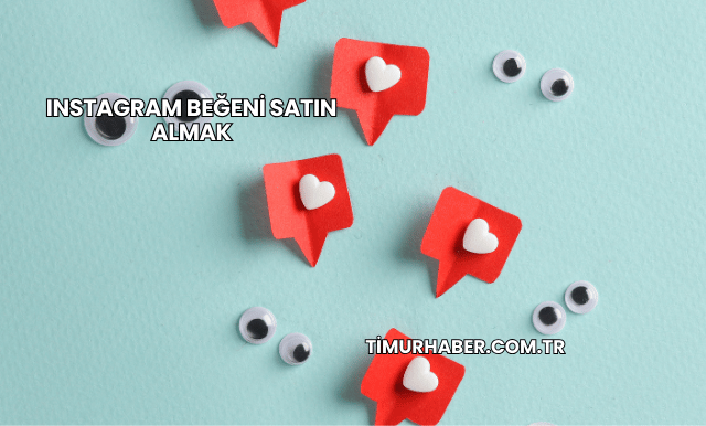 Instagram Beğeni Satın Almak