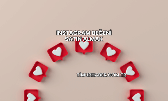 Instagram Beğeni Satın Almak