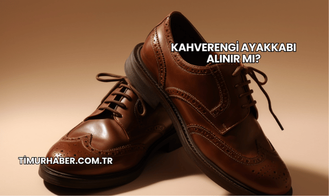 Kahverengi Ayakkabı Alınır mı?