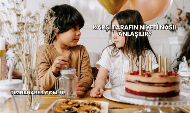 Karşı Tarafın Niyeti Nasıl Anlaşılır?
