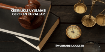 Kesinlikle Uyulması Gereken Kurallar