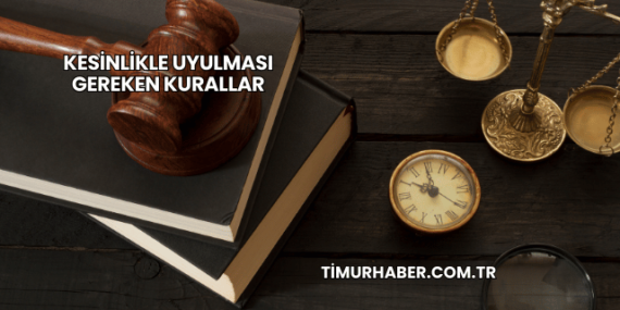 Kesinlikle Uyulması Gereken Kurallar