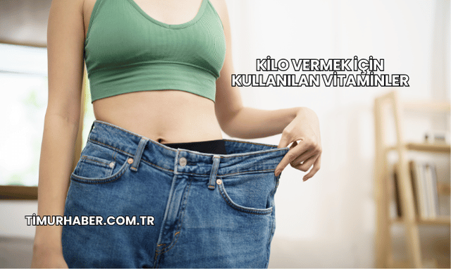 Kilo Vermek İçin Kullanılan Vitaminler