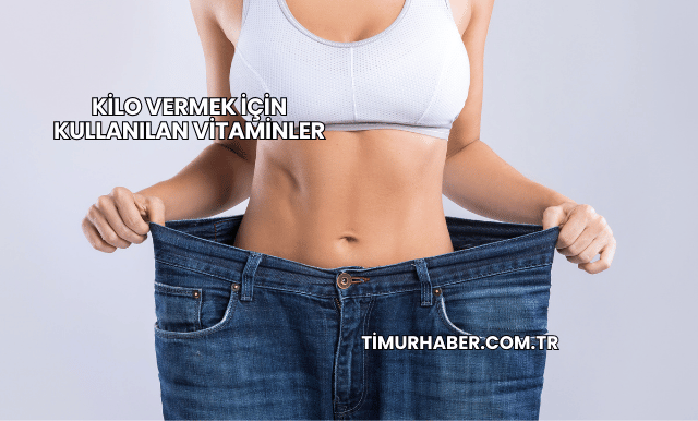 Kilo Vermek İçin Kullanılan Vitaminler
