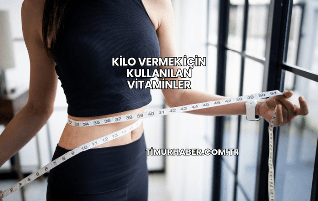 Kilo Vermek İçin Kullanılan Vitaminler