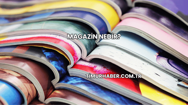 Magazin Nedir?