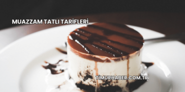 Muazzam Tatlı Tarifleri