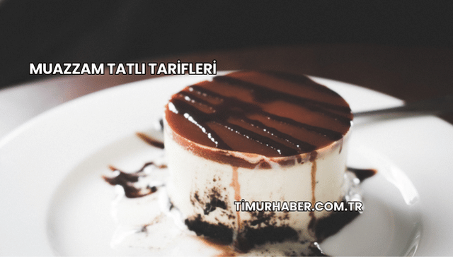 Muazzam Tatlı Tarifleri