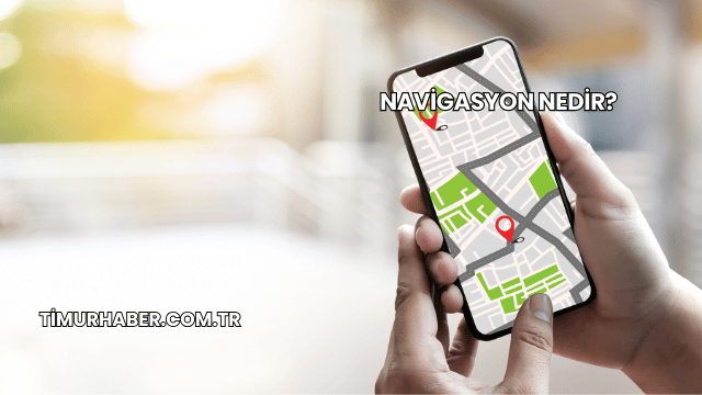 Navigasyon Nedir?