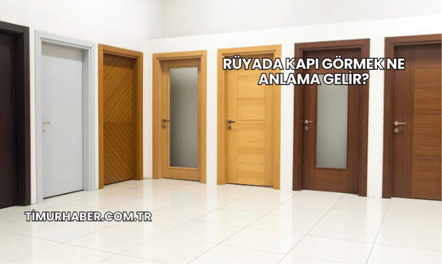 Rüyada Kapı Görmek Ne Anlama Gelir?