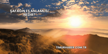 Şafağın Eş Anlamlısı Nedir?