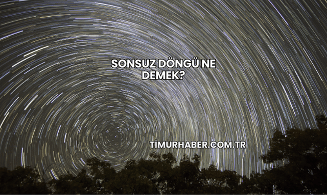 Sonsuz Döngü Ne Demek?