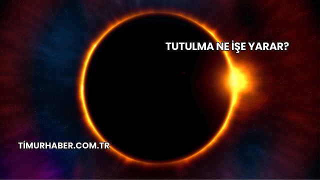 Tutulma Ne İşe Yarar?