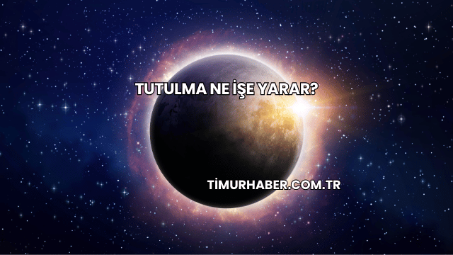 Tutulma Ne İşe Yarar?