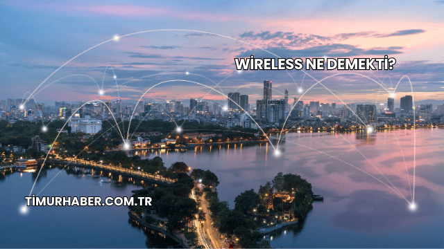 Wireless Ne Demekti?