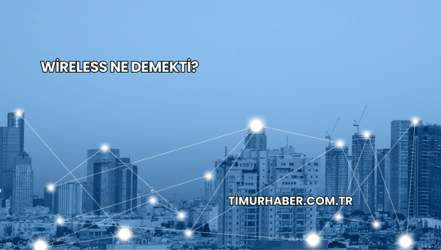 Wireless Ne Demekti?