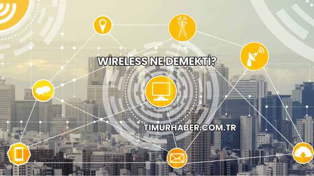 Wireless Ne Demekti?