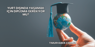 Yurt Dışında Yaşamak İçin Diploma Gerekiyor mu?