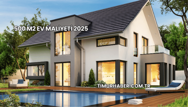 500 m2 Ev Maliyeti 2025