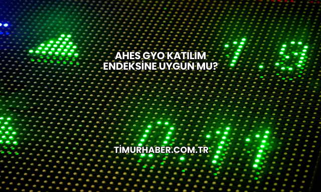Ahes GYO Katılım Endeksine Uygun mu?
