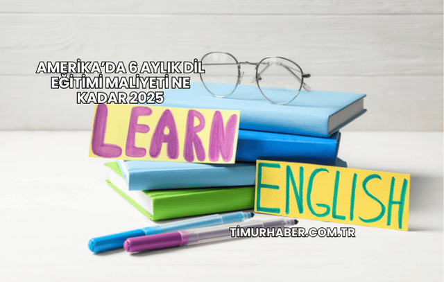 Amerika’da 6 Aylık Dil Eğitimi Maliyeti Ne Kadar 2025