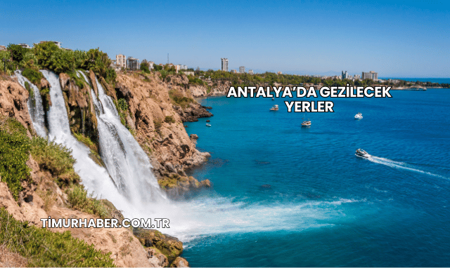 Antalya’da Gezilecek Yerler
